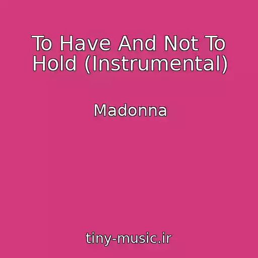 کاور آهنگ To Have And Not To Hold (Instrumental) از Madonna
