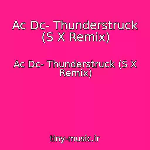 کاور آهنگ Ac Dc- Thunderstruck (S X Remix) از Ac Dc- Thunderstruck (S X Remix)