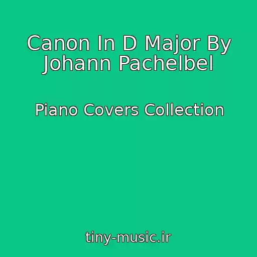 کاور آهنگ Canon In D Major By Johann Pachelbel از Piano Covers Collection