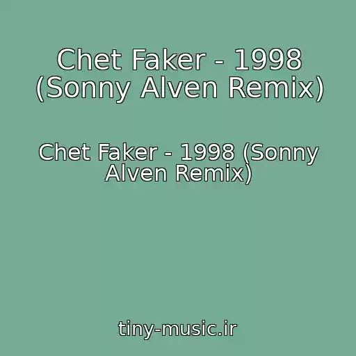کاور آهنگ Chet Faker - 1998 (Sonny Alven Remix) از Chet Faker - 1998 (Sonny Alven Remix)