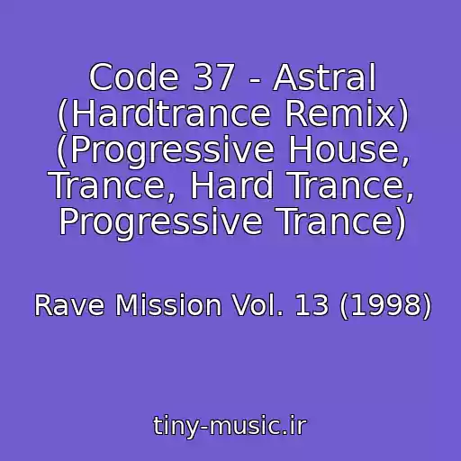 کاور آهنگ Code 37 - Astral (Hardtrance Remix) (Progressive House, Trance, Hard Trance, Progressive Trance) از Rave Mission Vol. 13 (1998)