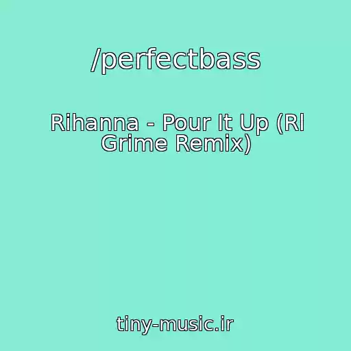 کاور آهنگ /perfectbass از Rihanna - Pour It Up (Rl Grime Remix)