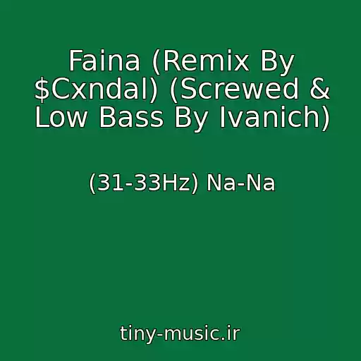 کاور آهنگ Faina (Remix By $Cxndal) (Screwed & Low Bass By Ivanich) از (31-33Hz) Na-Na