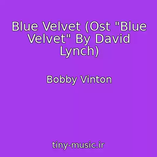 کاور آهنگ Blue Velvet (Ost "Blue Velvet" By David Lynch) از Bobby Vinton