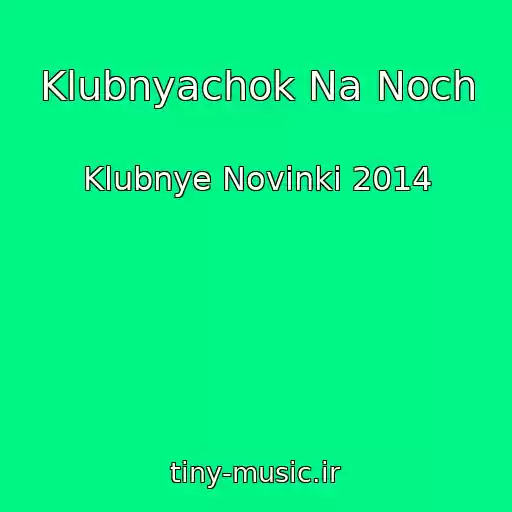 کاور آهنگ Klubnyachok Na Noch از Klubnye Novinki 2014