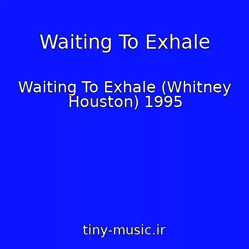 کاور آهنگ Waiting To Exhale از Waiting To Exhale (Whitney Houston) 1995