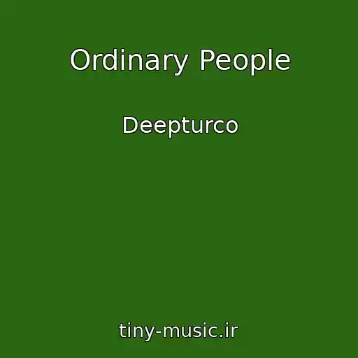 کاور آهنگ Ordinary People از Deepturco