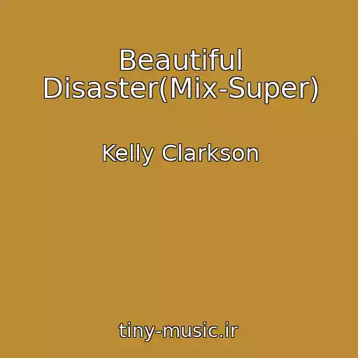 کاور آهنگ Beautiful Disaster(Mix-Super) از Kelly Clarkson