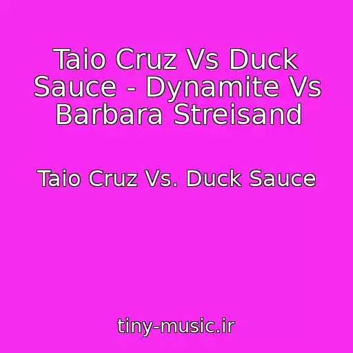 کاور آهنگ Taio Cruz Vs Duck Sauce - Dynamite Vs Barbara Streisand از Taio Cruz Vs. Duck Sauce