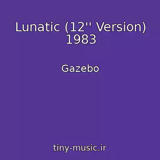 کاور آهنگ Lunatic (12'' Version) 1983 از Gazebo