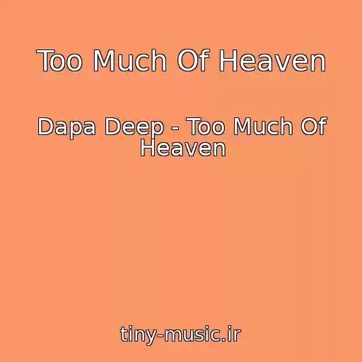 کاور آهنگ Too Much Of Heaven از Dapa Deep - Too Much Of Heaven