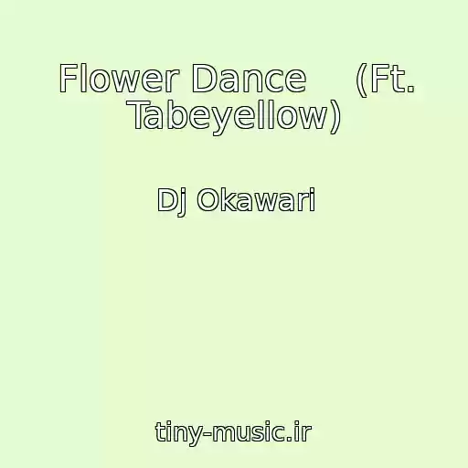 کاور آهنگ Flower Dance    (Ft. Tabeyellow) از Dj Okawari