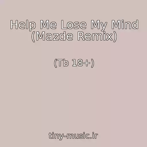 کاور آهنگ Help Me Lose My Mind (Mazde Remix) از (Tb 18+)