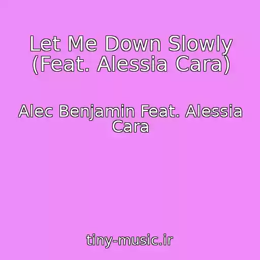 کاور آهنگ Let Me Down Slowly (Feat. Alessia Cara) از Alec Benjamin Feat. Alessia Cara