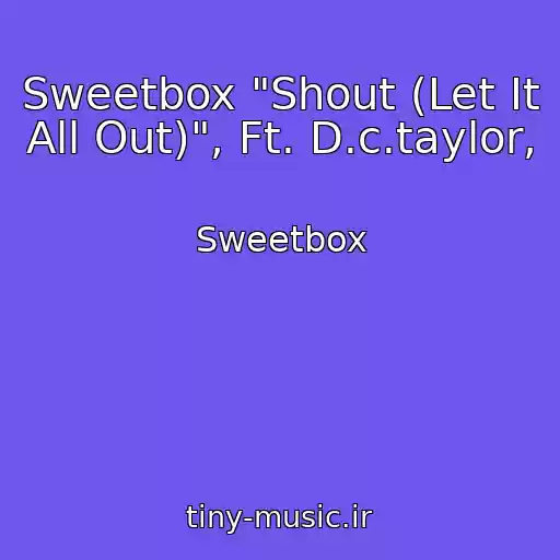 کاور آهنگ Sweetbox "Shout (Let It All Out)", Ft. D.c.taylor, از Sweetbox