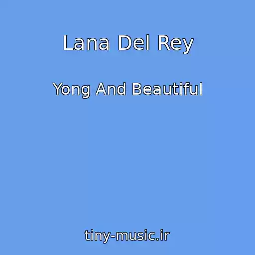 کاور آهنگ Lana Del Rey از Yong And Beautiful