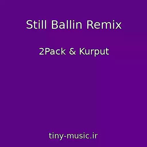 کاور آهنگ Still Ballin Remix از 2Pack & Kurput