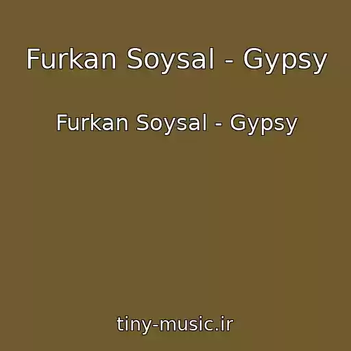 کاور آهنگ Furkan Soysal - Gypsy از Furkan Soysal - Gypsy