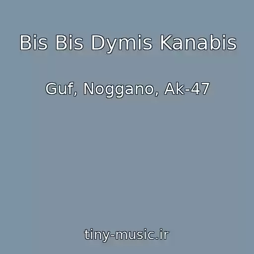 کاور آهنگ Bis Bis Dymis Kanabis از Guf, Noggano, Ak-47