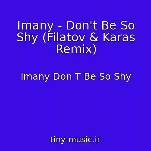 کاور آهنگ Imany - Don't Be So Shy (Filatov & Karas Remix) از Imany Don T Be So Shy