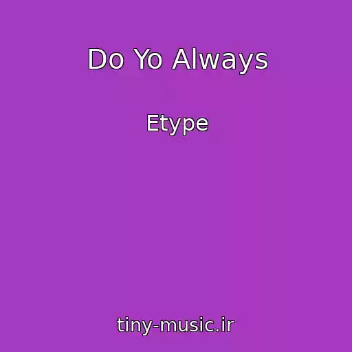 کاور آهنگ Do Yo Always از Etype