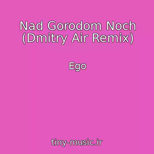 کاور آهنگ Nad Gorodom Noch (Dmitry Air Remix) از Ego