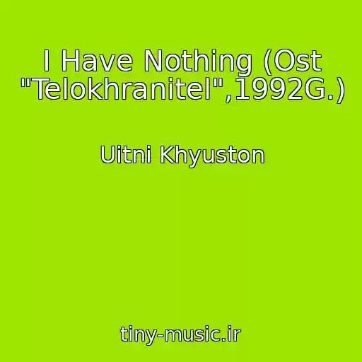 کاور آهنگ I Have Nothing (Ost "Telokhranitel",1992G.) از Uitni Khyuston