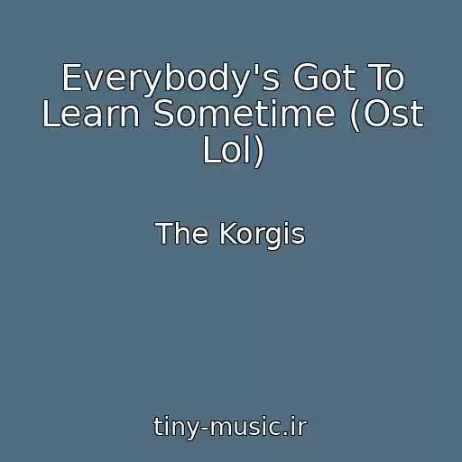 کاور آهنگ Everybody's Got To Learn Sometime (Ost Lol) از The Korgis