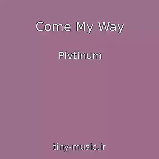 کاور آهنگ Come My Way از Plvtinum