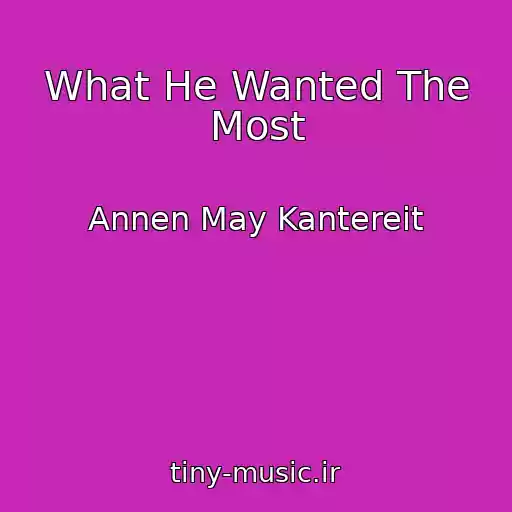 کاور آهنگ What He Wanted The Most از Annen May Kantereit