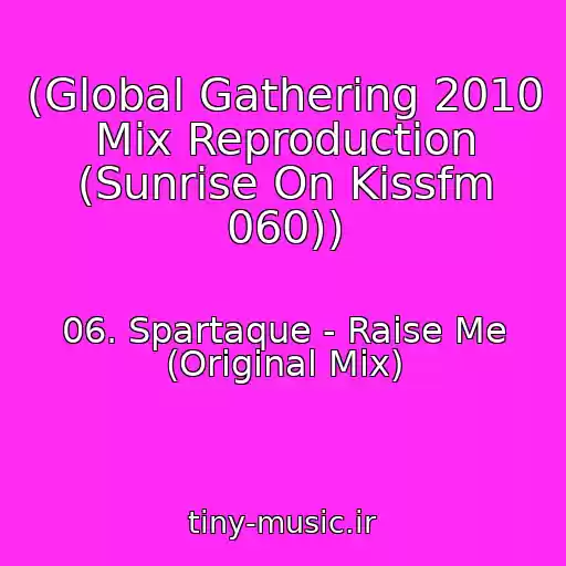 کاور آهنگ (Global Gathering 2010 Mix Reproduction (Sunrise On Kissfm 060)) از 06. Spartaque - Raise Me (Original Mix)