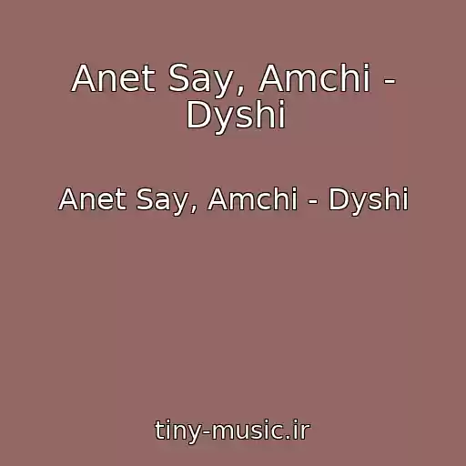 کاور آهنگ Anet Say, Amchi - Dyshi از Anet Say, Amchi - Dyshi