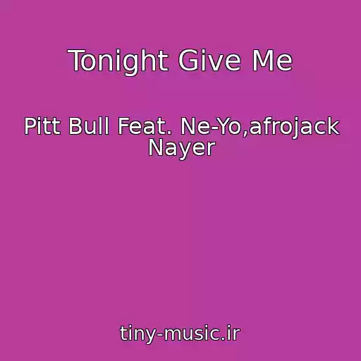کاور آهنگ Tonight Give Me از Pitt Bull Feat. Ne-Yo,afrojack Nayer