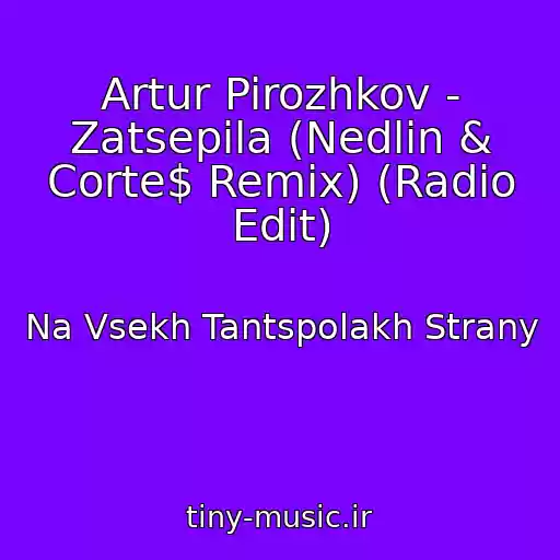 کاور آهنگ Artur Pirozhkov - Zatsepila (Nedlin & Corte$ Remix) (Radio Edit) از Na Vsekh Tantspolakh Strany