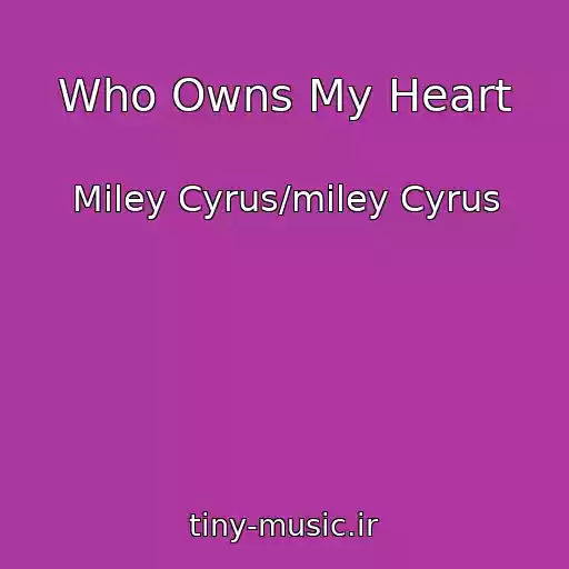 کاور آهنگ Who Owns My Heart از Miley Cyrus/miley Cyrus