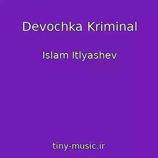 کاور آهنگ Devochka Kriminal از Islam Itlyashev
