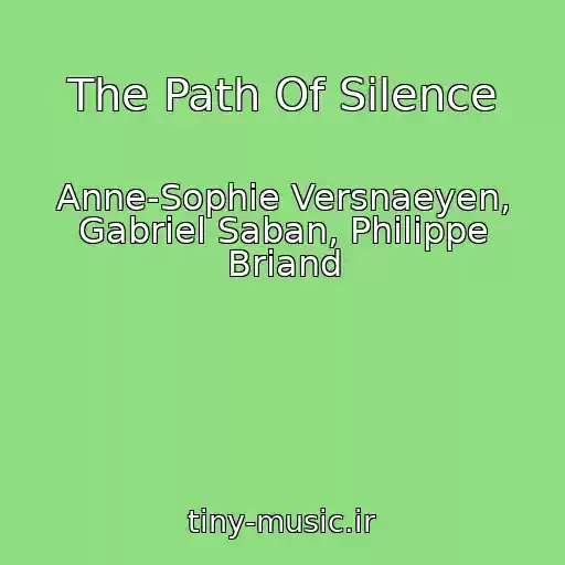 کاور آهنگ The Path Of Silence از Anne-Sophie Versnaeyen, Gabriel Saban, Philippe Briand
