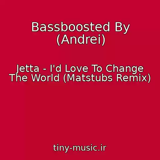 کاور آهنگ Bassboosted By (Andrei) از Jetta - I'd Love To Change The World (Matstubs Remix)