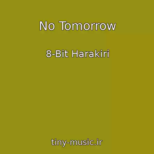 کاور آهنگ No Tomorrow از 8-Bit Harakiri