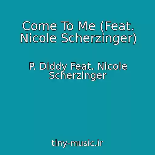 کاور آهنگ Come To Me (Feat. Nicole Scherzinger) از P. Diddy Feat. Nicole Scherzinger
