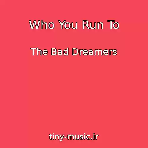 کاور آهنگ Who You Run To از The Bad Dreamers