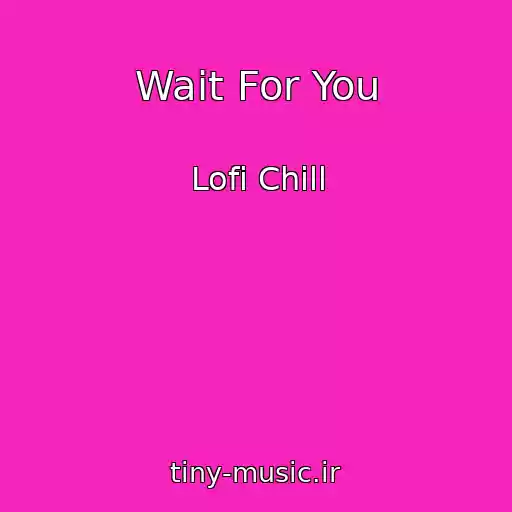 کاور آهنگ Wait For You از Lofi Chill