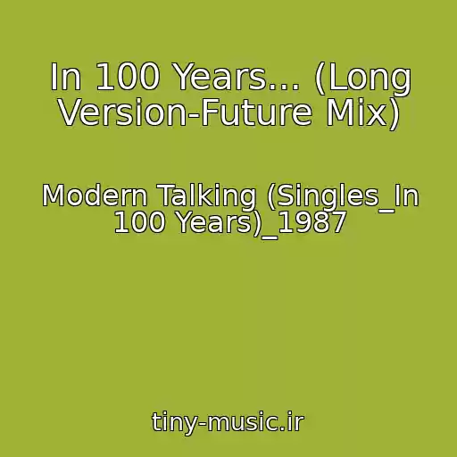کاور آهنگ In 100 Years... (Long Version-Future Mix) از Modern Talking (Singles_In 100 Years)_1987