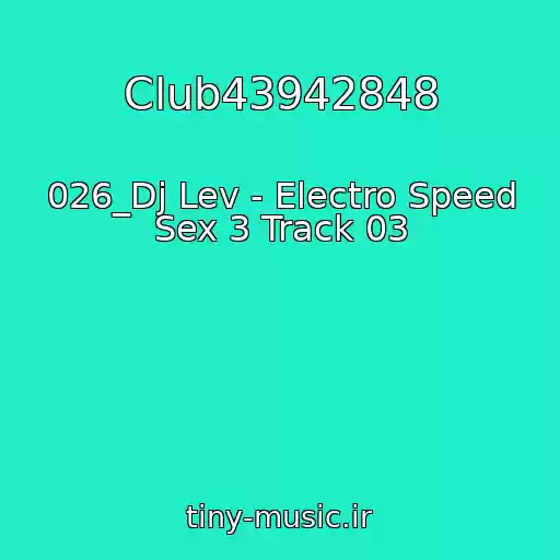 کاور آهنگ Club43942848 از 026_Dj Lev - Electro Speed Sex 3 Track 03