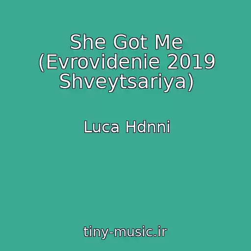کاور آهنگ She Got Me (Evrovidenie 2019 Shveytsariya) از Luca Hdnni