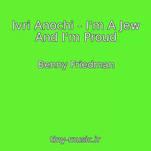 کاور آهنگ Ivri Anochi - I'm A Jew And I'm Proud از Benny Friedman