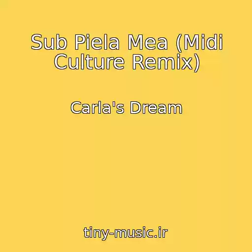 کاور آهنگ Sub Piela Mea (Midi Culture Remix) از Carla's Dream