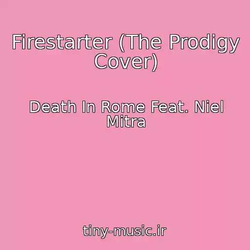 کاور آهنگ Firestarter (The Prodigy Cover) از Death In Rome Feat. Niel Mitra