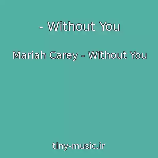 کاور آهنگ - Without You از Mariah Carey - Without You