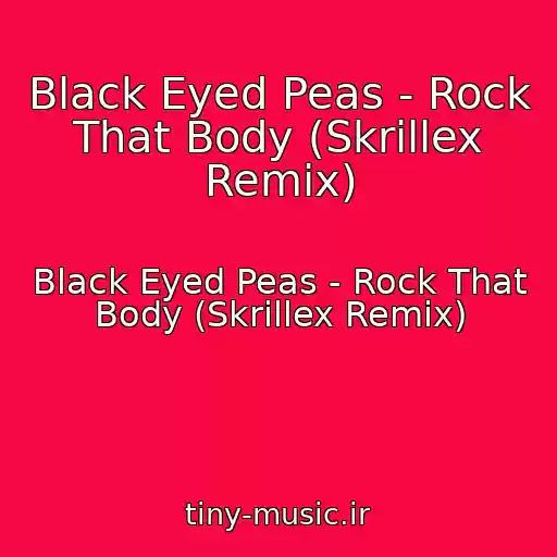 کاور آهنگ Black Eyed Peas - Rock That Body (Skrillex Remix) از Black Eyed Peas - Rock That Body (Skrillex Remix)